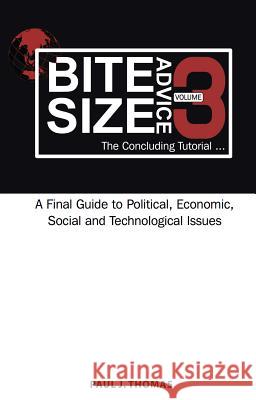 Bite Size Advice 3: The Concluding Tutorial Paul J. Thomas 9781925723564 Goko Publishing