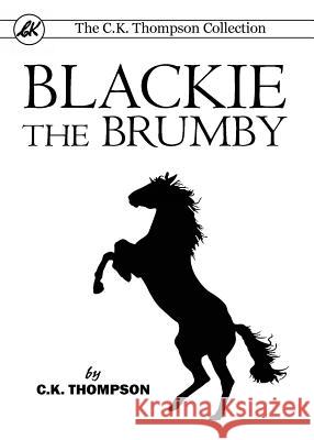 Blackie The Brumby Thompson, C. K. 9781925729009 Living Book Press