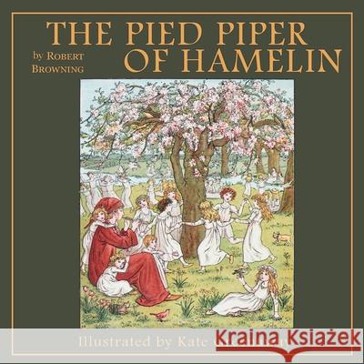 The Pied Piper of Hamelin Robert Browning Kate Greenaway 9781925729023 Living Book Press