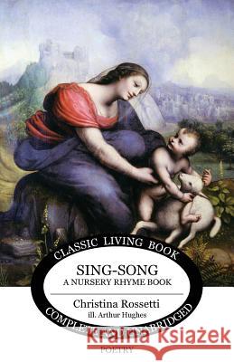 Sing-Song: A Nursery Rhyme Book Christina Rossetti, Arthur Hughes 9781925729184