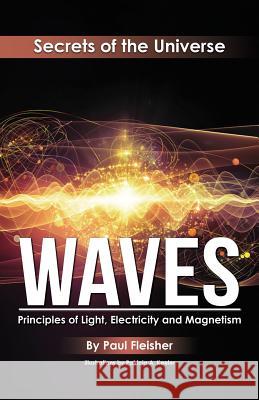 Waves: Principles of Light, Electricity and Magnetism Paul Fleisher Patricia A. Keeler 9781925729375 Living Book Press