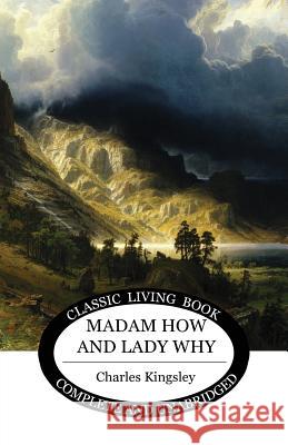 Madam How and Lady Why Charles Kingsley   9781925729443 Living Book Press