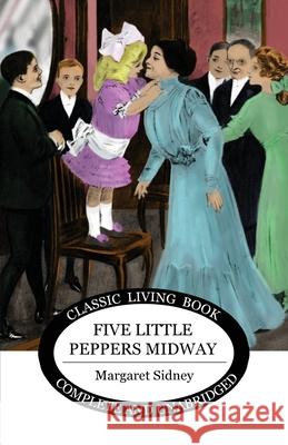 Five Little Peppers Midway Margaret Sidney 9781925729788 Living Book Press