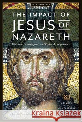 The Impact of Jesus of Nazareth. Historical, Theological, and Pastoral Perspectives. Vol. 2. Social and Pastoral Studies Peter G. Bolt James R. Harrison Darrell L. Bock 9781925730418 Sydney College of Divinity