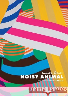 Noisy Animal Sayaka Osako Jeffrey Angles 9781925735482