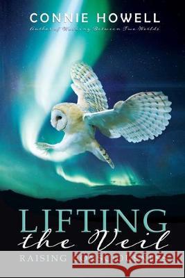 Lifting the Veil: Raising Consciousness Connie Howell 9781925739329 Moshpit Publishing
