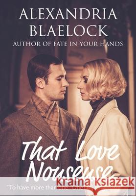 That Love Nonsense Alexandria Blaelock 9781925749342 Bluemere Books