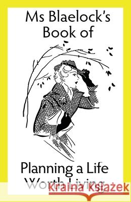 Planning a Life Worth Living Alexandria Blaelock 9781925749656