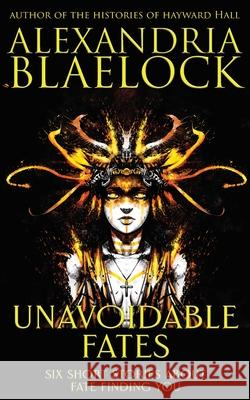 Unavoidable Fates Alexandria Blaelock 9781925749816