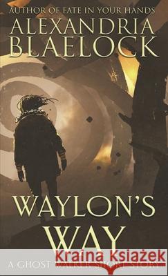 Waylon's Way: A Ghost Walker short story Alexandria Blaelock 9781925749885