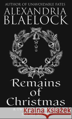 Remains of Christmas Alexandria Blaelock 9781925749953 Bluemere Books