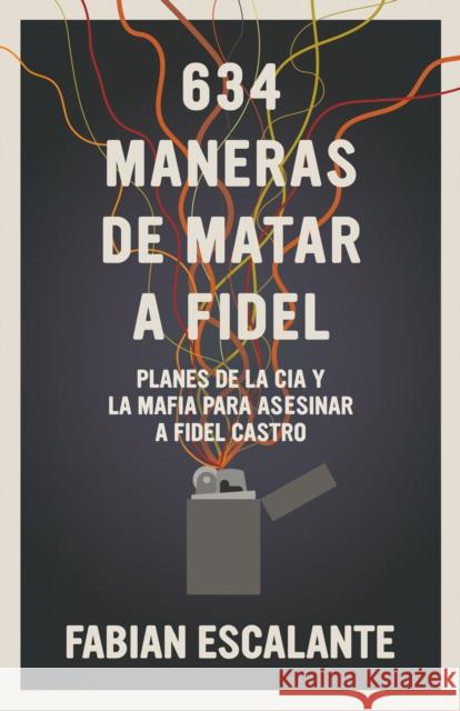 634 Maneras De Matar A Fidel Fabian Escalante 9781925756340 Siete Cuentos Editorial