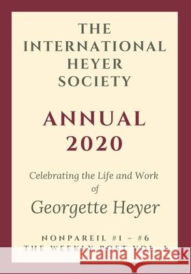 The International Heyer Society Annual 2020 Rachel Hyland Jennifer Kloester Susannah Fullerton 9781925770322