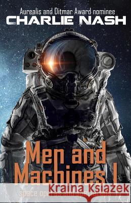 Men and Machines: space operas and special ops Nash, Charlie 9781925775099 Flying Nun Publications