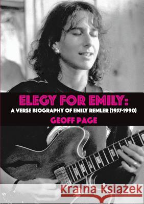 Elegy for Emilia: A Verse Biography of Emily Remler (1957-1990) Geoff Page 9781925780253 Puncher & Wattmann