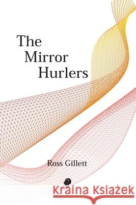 The Mirror Hurlers Ross Gillett 9781925780260 Puncher & Wattmann