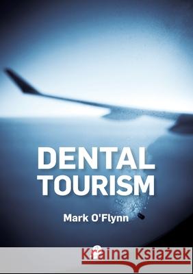 Dental Tourism Mark O'Flynn 9781925780536