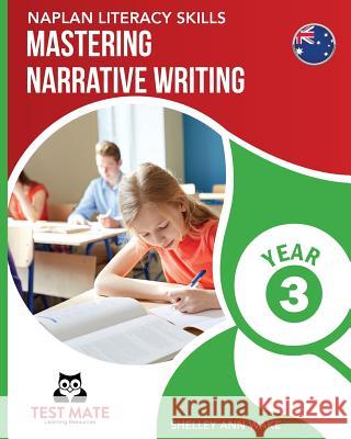 NAPLAN LITERACY SKILLS Mastering Narrative Writing Year 3 Wake, Shelley Ann 9781925783032 Test Mate Learning Resources Australia