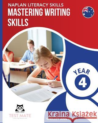 NAPLAN LITERACY SKILLS Mastering Writing Skills Year 4 Wake, Shelley Ann 9781925783094 Test Mate Learning Resources Australia