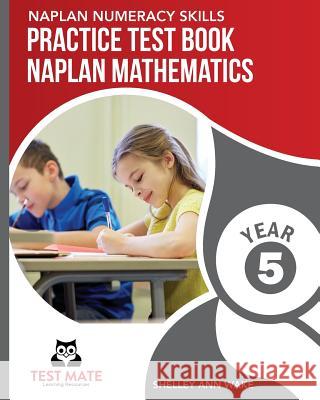 NAPLAN NUMERACY SKILLS Practice Test Book NAPLAN Mathematics Year 5 Wake, Shelley Ann 9781925783193 Test Mate Learning Resources Australia