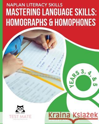 NAPLAN LITERACY SKILLS Mastering Language Skills: Homographs & Homophones Years 3, 4, and 5 Wake, Shelley Ann 9781925783278 Test Mate Learning Resources Australia