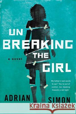 Unbreaking the Girl: Sometimes two wrongs can make something very right Simon, Adrian 9781925786323 Not Avail