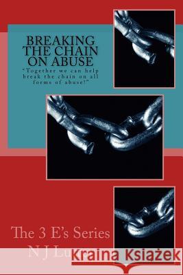 Breaking the Chain On Abuse: Together we can help break the chain on all forms of abuse! Lutter, N. J. 9781925792997 Globalselfhelptools.com