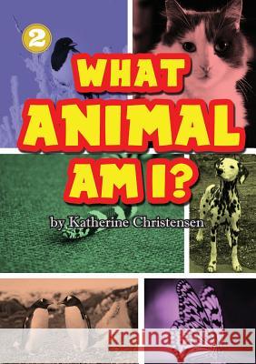 What Animal Am I? Katherine Christensen 9781925795172 Library for All Ltd