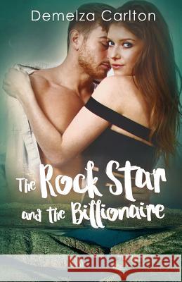 The Rock Star and the Billionaire Demelza Carlton 9781925799088 Lost Plot Press