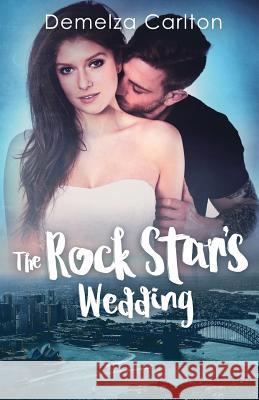 The Rock Star's Wedding Demelza Carlton 9781925799101 Lost Plot Press