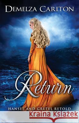 Return: Hansel and Gretel Retold Demelza Carlton 9781925799132