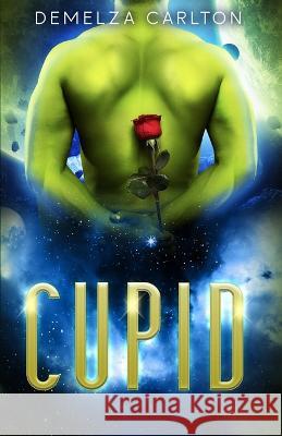 Cupid: An Alien Scifi Romance Demelza Carlton 9781925799439