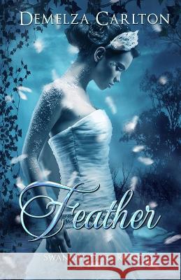 Feather: Swan Maidens Retold Demelza Carlton 9781925799484 Lost Plot Press