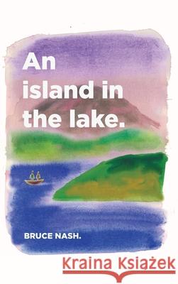An Island in the lake Bruce Nash 9781925801705 Australian Scholarly Publishing