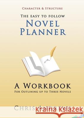 Novel Planner: A Workbook for Outlining up to Three Novels Chris Andrews 9781925803105 Creative Manuscript Services