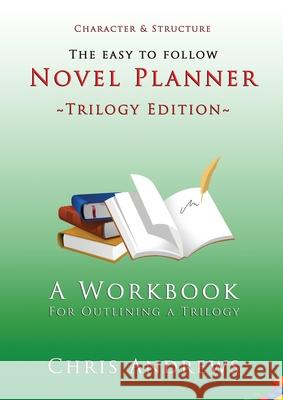 Novel Planner: A Workbook for Outlining a Trilogy Chris Andrews 9781925803112 Creative Manuscript Services