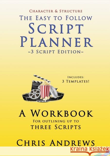 Script Planner: A workbook for Outlining 3 Scripts: 3-script edition Chris Andrews 9781925803136