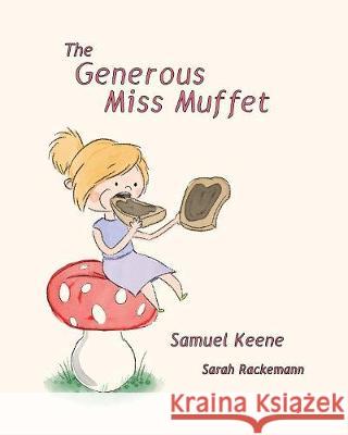 The Generous Miss Muffet Samuel Keene, Sarach Rackemann 9781925807066 Like a Photon Creative Pty