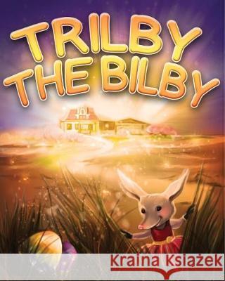 Trilby the Bilby Cameron Cliff, Tatiana Tushyna 9781925807240 Like a Photon Creative Pty