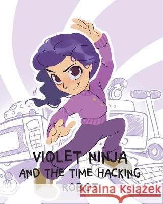 Violet Ninja and the Time Hacking Robot Kindergo 9781925807363