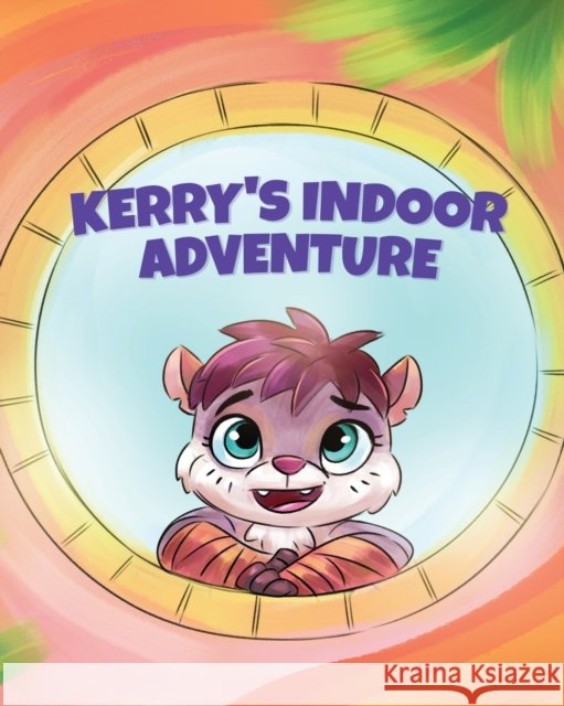 Kerry's Indoor Adventure Nadine Bates, Rachel Liviero, Paul Kassab 9781925807677