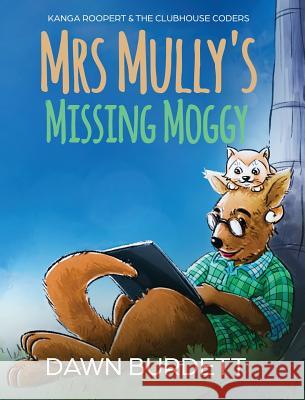 Mrs Mully's Missing Moggy: Kanga Roopert & the Clubhouse Coders Dawn Burdett 9781925809084 Gingercatpublishing