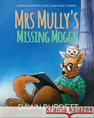 Mrs Mully's Missing Moggy: Kanga Roopert & the Clubhouse Coders Burdett Dawn 9781925809091 Gingercatpublishing