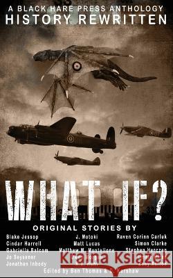 What If?: History Rewritten...with MAGIC! D. Kershaw Ben Thomas 9781925809381 Blackharepress