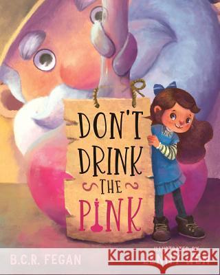 Don't Drink the Pink B. C. R. Fegan Lenny Wen 9781925810097 Taleblade