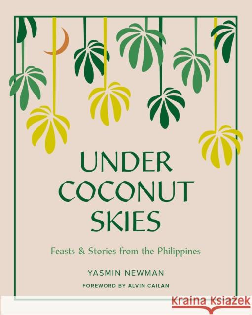 Under Coconut Skies: Stories and Feasts from the Philippines Yasmin Newman 9781925811681 