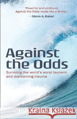 Against the Odds: Surviving the world's worst tsunami and overcoming trauma John Maddocks 9781925814125 Moshpit Publishing
