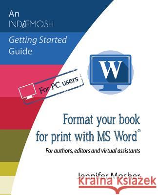 Format your book for print with MS Word(R): For authors, editors and virtual assistants Jennifer Mosher 9781925814545 Moshpit Publishing