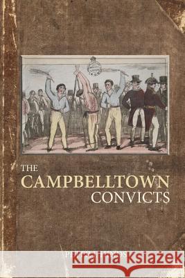 The Campbelltown Convicts Peter J Hinds 9781925814637