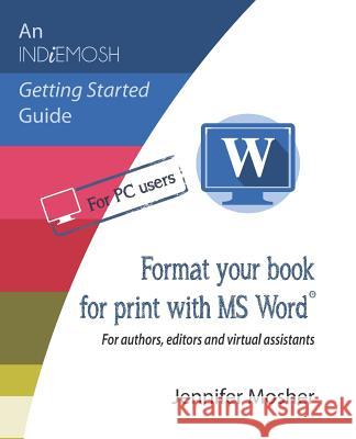 Format your book for print with MS Word(R): For authors, editors and virtual assistants Jennifer Mosher 9781925814903 Moshpit Publishing